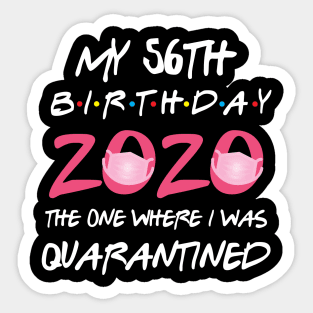 56th birthday 2020 the one where i was quarantined Sticker